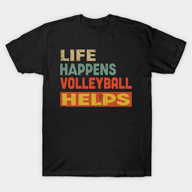 Life Happens Volleyball Helps Funny Volleyball Lover T-Shirt by Jas-Kei Designs